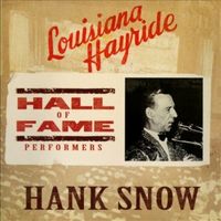 Hank Snow - Hank Snow - Louisiana Hayride (Hall Of Fame Performers)